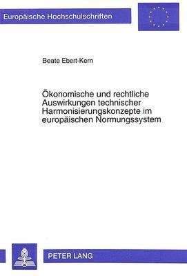 bokomslag Oekonomische Und Rechtliche Auswirkungen Technischer Harmonisierungskonzepte Im Europaeischen Normungssystem