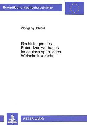 Rechtsfragen Des Patentlizenzvertrages Im Deutsch-Spanischen Wirtschaftsverkehr 1