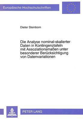 bokomslag Die Analyse Nominal-Skalierter Daten in Kontingenztafeln Mit Assoziationsmaen Unter Besonderer Beruecksichtigung Von Datenvariationen