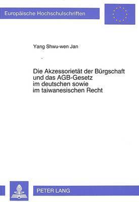 Die Akzessorietaet Der Buergschaft Und Das Agb-Gesetz Im Deutschen Sowie Im Taiwanesischen Recht 1