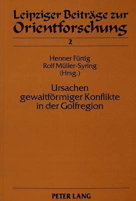 Günter Barthel, Henner Fürtig, Rolf Müller-Syring - Ursachen Gewaltfoermiger Konflikte in Der Golfregion, Häftad