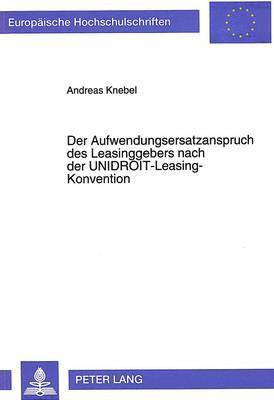 bokomslag Der Aufwendungsersatzanspruch Des Leasinggebers Nach Der Unidroit-Leasing-Konvention