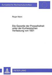 bokomslag Die Garantie Der Pressefreiheit Unter Der Kurhessischen Verfassung Von 1831