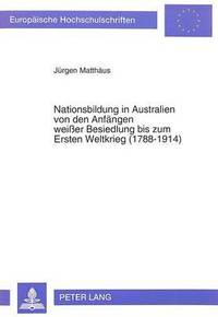 bokomslag Nationsbildung in Australien Von Den Anfaengen Weier Besiedlung Bis Zum Ersten Weltkrieg (1788-1914)