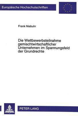 bokomslag Die Wettbewerbsteilnahme Gemischtwirtschaftlicher Unternehmen Im Spannungsfeld Der Grundrechte