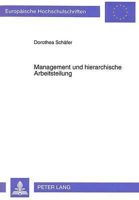 Dorothea Schäfer - Management Und Hierarchische Arbeitsteilung, Häftad