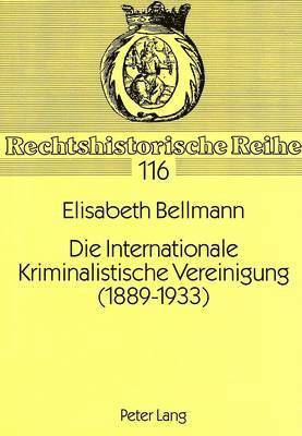 Die Internationale Kriminalistische Vereinigung (1889-1933)