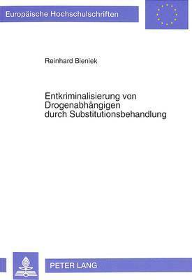 bokomslag Entkriminalisierung Von Drogenabhaengigen Durch Substitutionsbehandlung