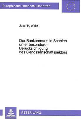 Josef Weitz - Der Bankenmarkt in Spanien Unter Besonderer Beruecksichtigung Des Genossenschaftssektors, Häftad