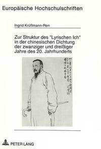 bokomslag Zur Struktur Des 'Lyrischen Ich' in Der Chinesischen Dichtung Der Zwanziger Und Dreissiger Jahre Des 20. Jahrhunderts