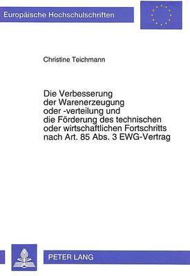 bokomslag Die Verbesserung Der Warenerzeugung Oder -Verteilung Und Die Foerderung Des Technischen Oder Wirtschaftlichen Fortschritts Nach Art. 85 Abs. 3 Ewg-Vertrag