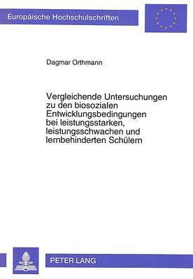 bokomslag Vergleichende Untersuchungen Zu Den Biosozialen Entwicklungsbedingungen Bei Leistungsstarken, Leistungsschwachen Und Lernbehinderten Schuelern