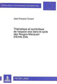 bokomslag Thmatique Et Symbolique de l'Espace Clos Dans Le Cycle Des Rougon-Macquart d'Emile Zola