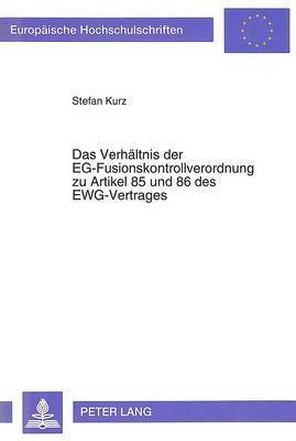 Stefan Kurz - Verhaeltnis Der Eg-Fusionskontrollverordnung Zu Artikel 85 Und 86 Des Ewg-Vertrages, Häftad