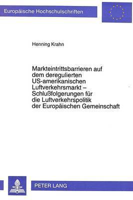 Markteintrittsbarrieren Auf Dem Deregulierten Us-Amerikanischen Luftverkehrsmarkt - Schlufolgerungen Fuer Die Luftverkehrspolitik Der Europaeischen Gemeinschaft 1