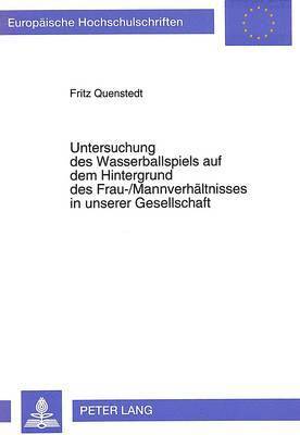 bokomslag Untersuchung Des Wasserballspiels Auf Dem Hintergrund Des Frau-/Mannverhaeltnisses in Unserer Gesellschaft