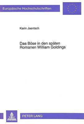 Das Boese in Den Spaeten Romanen William Goldings 1