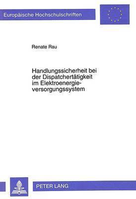 bokomslag Handlungssicherheit Bei Der Dispatchertaetigkeit Im Elektroenergieversorgungssystem