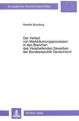 Der Verlauf Von Marktraeumungsprozessen in Den Branchen Des Verarbeitenden Gewerbes Der Bundesrepublik Deutschland 1