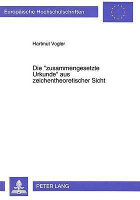 bokomslag Die Zusammengesetzte Urkunde Aus Zeichentheoretischer Sicht