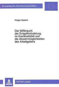 bokomslag Der Mibrauch Der Entgeltfortzahlung Im Krankheitsfall Und Die Abwehrmoeglichkeiten Des Arbeitgebers