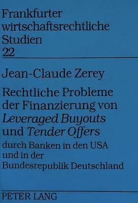 Rechtliche Probleme Der Finanzierung Von Leveraged Buyouts Und Tender Offers Durch Banken in Den USA Und in Der Bundesrepublik Deutschland 1