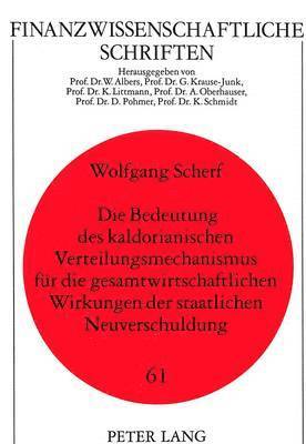 bokomslag Die Bedeutung Des Kaldorianischen Verteilungsmechanismus Fuer Die Gesamtwirtschaftlichen Wirkungen Der Staatlichen Neuverschuldung