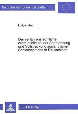 bokomslag Der Verfahrensrechtliche Ordre Public Bei Der Anerkennung Und Vollstreckung Auslaendischer Schiedssprueche in Deutschland