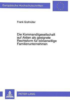 bokomslag Die Kommanditgesellschaft Auf Aktien ALS Geeignete Rechtsform Fuer Boersenwillige Familienunternehmen