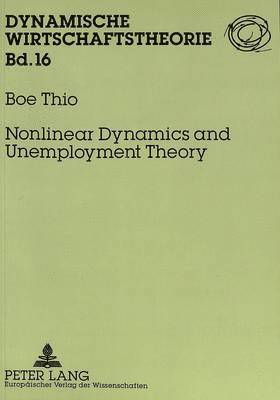 Boe Thio, Peter Flaschel, Michael Krüger - Nonlinear Dynamics and Unemployment Theory, Häftad