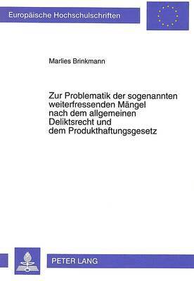 bokomslag Zur Problematik Der Sogenannten Weiterfressenden Maengel Nach Dem Allgemeinen Deliktsrecht Und Dem Produkthaftungsgesetz