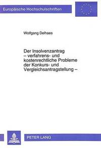 bokomslag Der Insolvenzantrag - Verfahrens- Und Kostenrechtliche Probleme Der Konkurs- Und Vergleichsantragstellung -