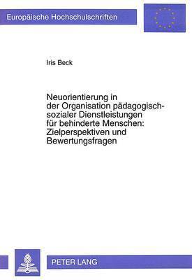 bokomslag Neuorientierung in Der Organisation Paedagogisch-Sozialer Dienstleistungen Fuer Behinderte Menschen: - Zielperspektiven Und Bewertungsfragen