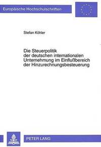 bokomslag Die Steuerpolitik Der Deutschen Internationalen Unternehmung Im Einflubereich Der Hinzurechnungsbesteuerung