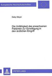 bokomslag Die Unfaehigkeit Des Erwachsenen Patienten Zur Einwilligung in Den Aerztlichen Eingriff