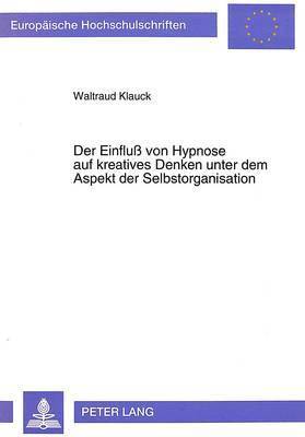 bokomslag Der Einflu Von Hypnose Auf Kreatives Denken Unter Dem Aspekt Der Selbstorganisation