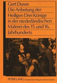 bokomslag Die Anbetung Der Heiligen Drei Koenige in Der Niederlaendischen Malerei Des 15. Und 16. Jahrhunderts