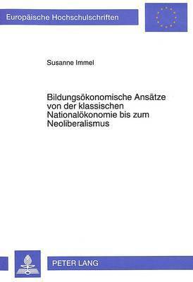 bokomslag Bildungsoekonomische Ansaetze Von Der Klassischen Nationaloekonomie Bis Zum Neoliberalismus