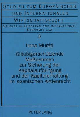 Ilona Murati, Herbert Kronke - Glaeubigerschuetzende Maßnahmen Zur Sicherung Der Kapitalaufbringung Und Der Kapitalerhaltung Im Spanischen Aktienrecht, Häftad