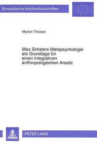 bokomslag Max Schelers Metapsychologie ALS Grundlage Fuer Einen Integrativen Anthropologischen Ansatz