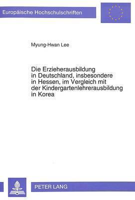 bokomslag Die Erzieherausbildung in Deutschland, Insbesondere in Hessen, Im Vergleich Mit Der Kindergartenlehrerausbildung in Korea