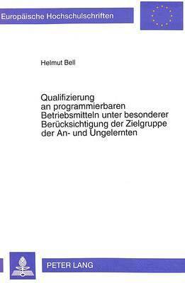 Qualifizierung an Programmierbaren Betriebsmitteln Unter Besonderer Beruecksichtigung Der Zielgruppe Der An- Und Ungelernten 1