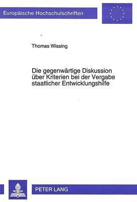 bokomslag Die Gegenwaertige Diskussion Ueber Kriterien Bei Der Vergabe Staatlicher Entwicklungshilfe