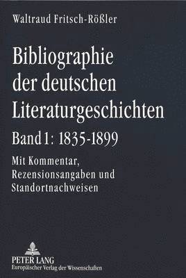 Bibliographie Der Deutschen Literaturgeschichten. Bd. 1: 1835-1899 1