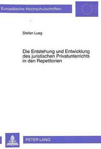 bokomslag Die Entstehung Und Entwicklung Des Juristischen Privatunterrichts in Den Repetitorien