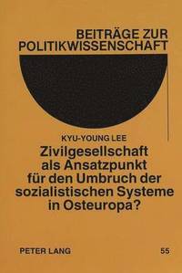 bokomslag Zivilgesellschaft ALS Ansatzpunkt Fuer Den Umbruch Der Sozialistischen Systeme in Osteuropa?