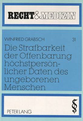 bokomslag Die Strafbarkeit Der Offenbarung Hoechstpersoenlicher Daten Des Ungeborenen Menschen