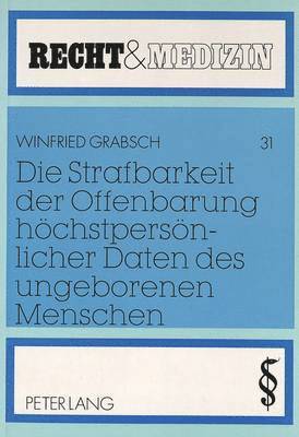 bokomslag Die Strafbarkeit Der Offenbarung Hoechstpersoenlicher Daten Des Ungeborenen Menschen