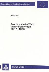 bokomslag Das Dichterische Werk Von Francis Picabia (1917 - 1920)