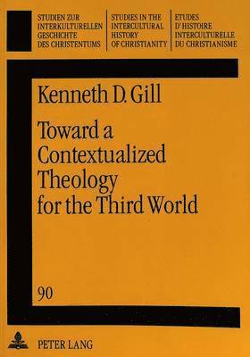 Kenneth D. Gill, Walter J. Hollenweger - Toward a Contextualized Theology for the Third World, Häftad